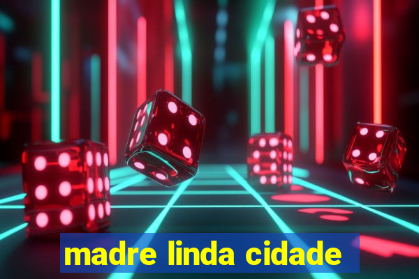 madre linda cidade